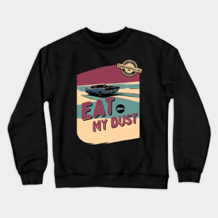 Eat My Dust - Muscle Car Crewneck Sweatshirt